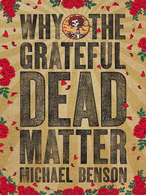 Title details for Why the Grateful Dead Matter by Michael Benson - Available